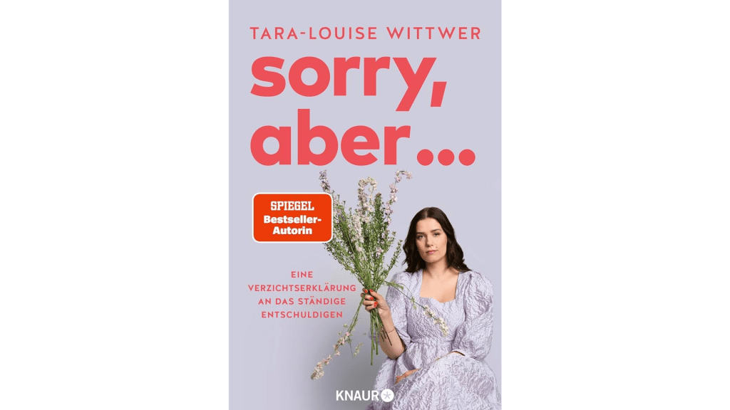Zu sehen ist das Cover des neuen Buches von Tara-Louise Wittwer, das am 02.05. erschienen ist: Sorry, aber...: Eine Verzichtserklärung an das ständige Entschuldigen.